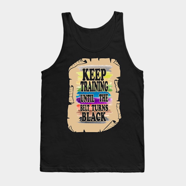 Keep Training Until the Belt Turns Black, Funny Karate Belts Tank Top by NiceTeeBroo